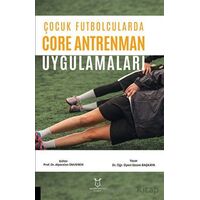 Çocuk Futbolcularda Core Antrenman Uygulamaları - Gizem BAŞKAYA - Akademisyen Kitabevi