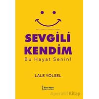 Sevgili Kendim - Bu Hayat Senin! - Lale Yolsel - İkinci Adam Yayınları