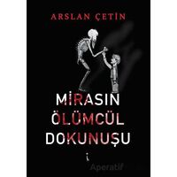 Mirasın Ölümcül Dokunuşu - Arslan Çetin - İkinci Adam Yayınları