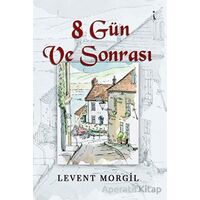 8 Gün Ve Sonrası - LEVENT MORGİL - İkinci Adam Yayınları