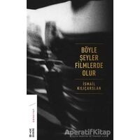 Böyle Şeyler Filmlerde Olur - İsmail Kılıçarslan - Ketebe Yayınları
