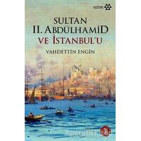 Sultan 2. Abdülhamid ve İstanbul’u - Vahdettin Engin - Yeditepe Yayınevi