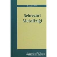 Şehrezuri Metafiziği - Aygün Akyol - Araştırma Yayınları