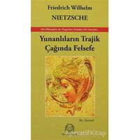 Yunanlıların Trajik Çağında Felsefe - Friedrich Wilhelm Nietzsche - Arya Yayıncılık