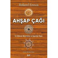 Ahşap Çağı - En Kullanışlı Malzememiz ve Uygarlığın İnşası - Roland Ennos - Say Yayınları