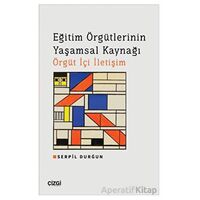 Eğitim Örgütlerinin Yaşamsal Kaynağı Örgüt İçi İletişim - Serpil Durğun - Çizgi Kitabevi Yayınları