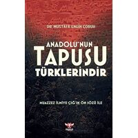 Anadolu’nun Tapusu Türklerindir - Mustafa Engin Çoruh - Pankuş Yayınları