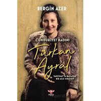 Cumhuriyet Kadını Türkan Ayral - Bergin Azer - Pankuş Yayınları