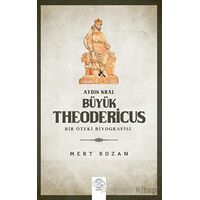 Aydın Kral Bu¨yu¨k Theodericus - MERT KOZAN - Post Yayınevi