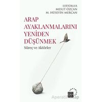Arap Ayaklanmalarını Yeniden Düşünmek - Kolektif - Küre Yayınları