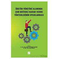 Üretim Yönetimi Alanında Çok Kriterli Karar Verme Yöntemlerinin Uygulanması