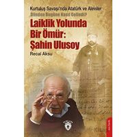 Kurtuluş Savaşı’nda Atatürk ve Aleviler-Dünden Bugüne Nasıl Gelindi?- Laiklik Yolunda Bir Ömür: Şahi