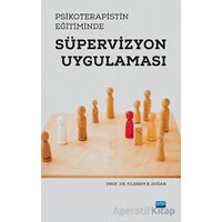 Psikoterapistin Eğitiminde Süpervizyon Uygulaması - Yıldırım B. Doğan - Nobel Akademik Yayıncılık