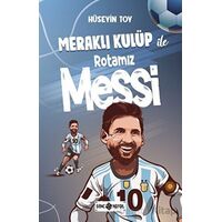 Meraklı Kulüp ile Rotamız Messi - Hüseyin Toy - Genç Hayat