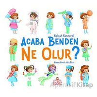 Acaba Benden Ne Olur ? - Gülşah Katırcıgil - Nesil Çocuk Yayınları