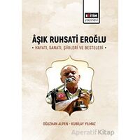 Aşık Ruhsati Eroğlu Hayatı, Sanatı, Şiirleri ve Besteleri