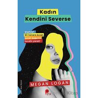 Kadın Kendini Severse - Megan Logan - Peta Kitap