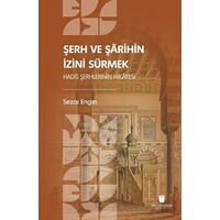 Şerh ve Şarihin İzini Sürmek: Hadis Şerhlerinin Hikayesi