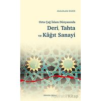 Orta Çağ İslam Dünyasında Deri, Tahta ve Kağıt Sanayi - Abdulhalik Bakır - Ankara Okulu Yayınları