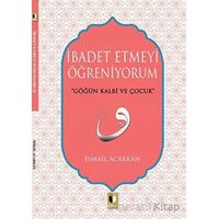 İbadet Etmeyi Öğreniyorum - İsmail Acarkan - Ehil Yayınları