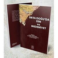 Orta Doğuda Din ve Medeniyet - Ayşe Parlakkılıç Mucan - Necmettin Erbakan Üniversitesi Yayınları