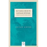 Kutadgu Bilig’in Kavram Dünyası - Altan Çetin - Post Yayınevi
