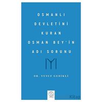 Osmanlı Devletini Kuran Osman Bey’in Adı Sorunu - Yusuf Gedikli - Post Yayınevi