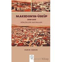 Makedonya-Üsküp 2104-2017 Günlükleri-Hatıraları – Gezi Yazıları - Faruk Gezgin - Post Yayınevi