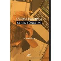 Çalışma Yaşamında Stres Yönetimi - Tuğba Özsoy - Paradigma Akademi Yayınları