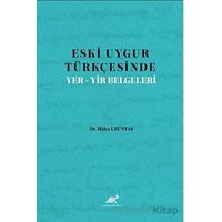 Eski Uygur Türkçesinde Yer-Yir Belgeleri - Hülya Uzuntaş - Paradigma Akademi Yayınları