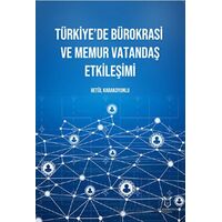 Türkiye’de Bürokrasi ve Memur Vatandaş Etkileşimi - Betül Karakoyunlu - Akademisyen Kitabevi