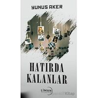 Hatırda Kalanlar - Yunus Aker - Liman Yayınevi