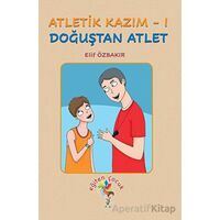 Atletik Kazım - 1 Doğuştan Atlet - Elif Özbakır - Eğiten Kitap