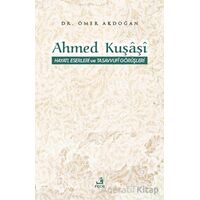Ahmed Kuşaşi Hayatı, Eserleri ve Tasavvufi Görüşleri - Ömer Akdoğan - Fecr Yayınları