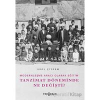 Modernleşme Aracı Olarak Eğitim –Tanzimat Döneminde Ne Değişti? - Erol Çiydem - Yeni İnsan Yayınevi
