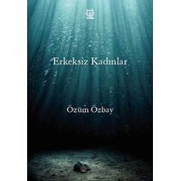 Erkeksiz Kadınlar - Özüm Özbay - Luna Yayınları