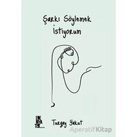 Şarkı Söylemek İstiyorum - Turgay Yakut - Edebiyatist