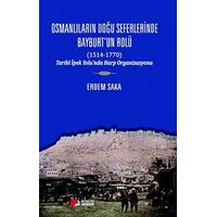 Osmanlıların Doğu Seferinde Bayburt’un Rolü (1514-1770) - Erdem Saka - Berikan Yayınevi
