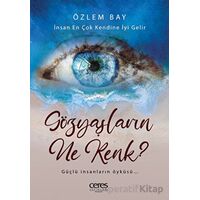 Gözyaşların Ne Renk? - İnsan En Çok Kendine İyi Gelir - Özlem Bay - Ceres Yayınları