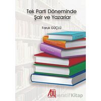 Tek Parti Döneminde Şair ve Yazarlar - Faruk Güçlü - Baygenç Yayıncılık