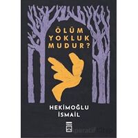 Ölüm Yokluk mudur? - Hekimoğlu İsmail - Timaş Yayınları