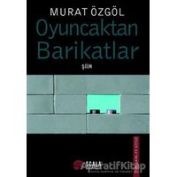 Oyuncaktan Barikatlar - Murat Özgöl - Scala Yayıncılık