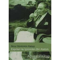Esprileri ile İçimizden Biri Atatürk - İlknur Güntürkün Kalıpçı - Epsilon Yayınevi