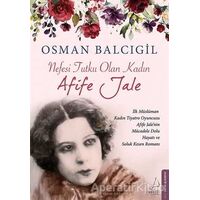 Nefesi Tutku Olan Kadın: Afife Jale - Osman Balcıgil - Destek Yayınları