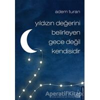 Yıldızın Degˆerini Belirleyen Gece Degˆil Kendisidir - Adem Turan - Destek Yayınları