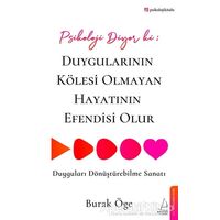 Psikoloji Diyor ki: Duygularının Kölesi Olmayan Hayatının Efendisi Olur