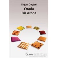 Orada, Bir Arada - Engin Geçtan - Metis Yayınları