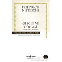 Gezgin ve Gölgesi - Friedrich Wilhelm Nietzsche - İş Bankası Kültür Yayınları