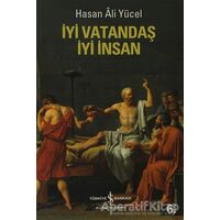İyi Vatandaş İyi İnsan - Hasan Ali Yücel - İş Bankası Kültür Yayınları