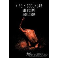 Kırgın Çocuklar Mevsimi - Aysel Sağır - İthaki Yayınları